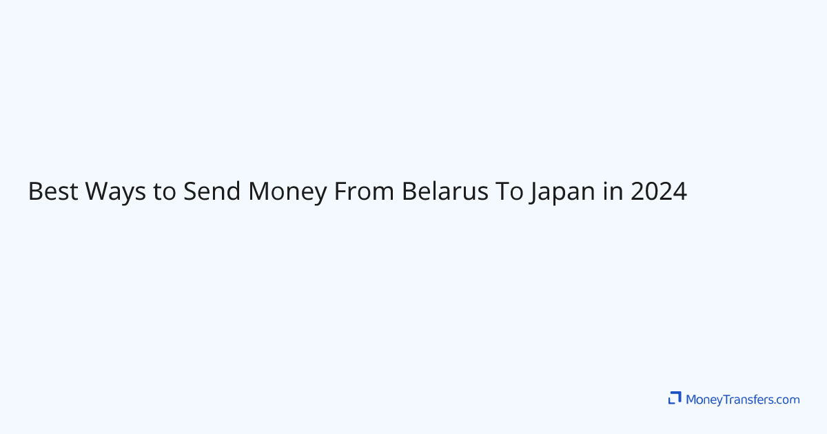Best Ways to Send Money From Belarus To Japan in 2024