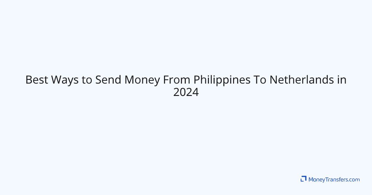 Best Ways to Send Money From Philippines To Netherlands in 2024