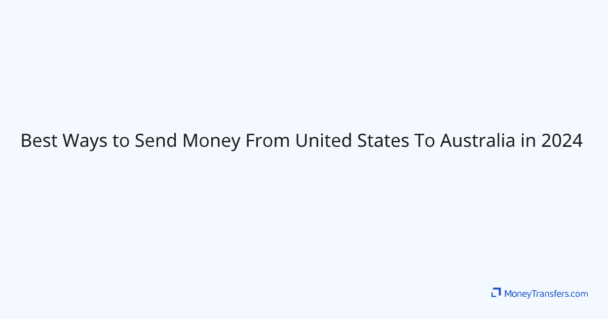 Best Ways to Send Money From United States To Australia in 2024