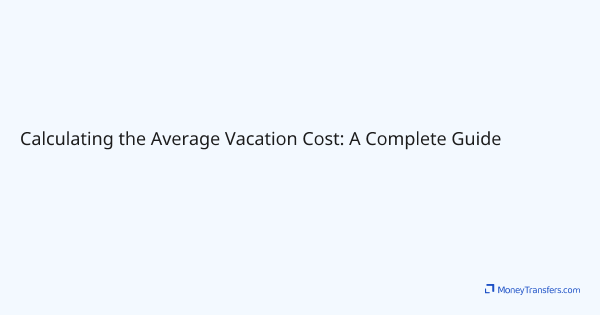 Calculating the Average Vacation Cost A Complete Guide