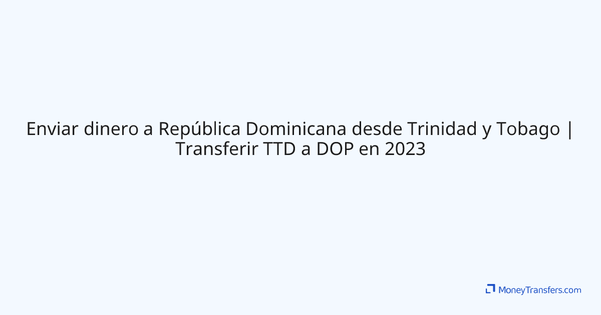 Enviar dinero a República Dominicana desde Trinidad y Tobago ...