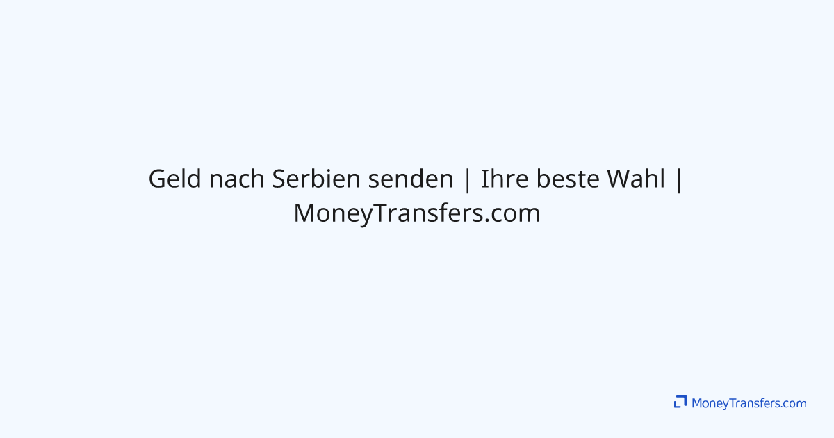 Wie kann ich Geld nach Serbien schicken?