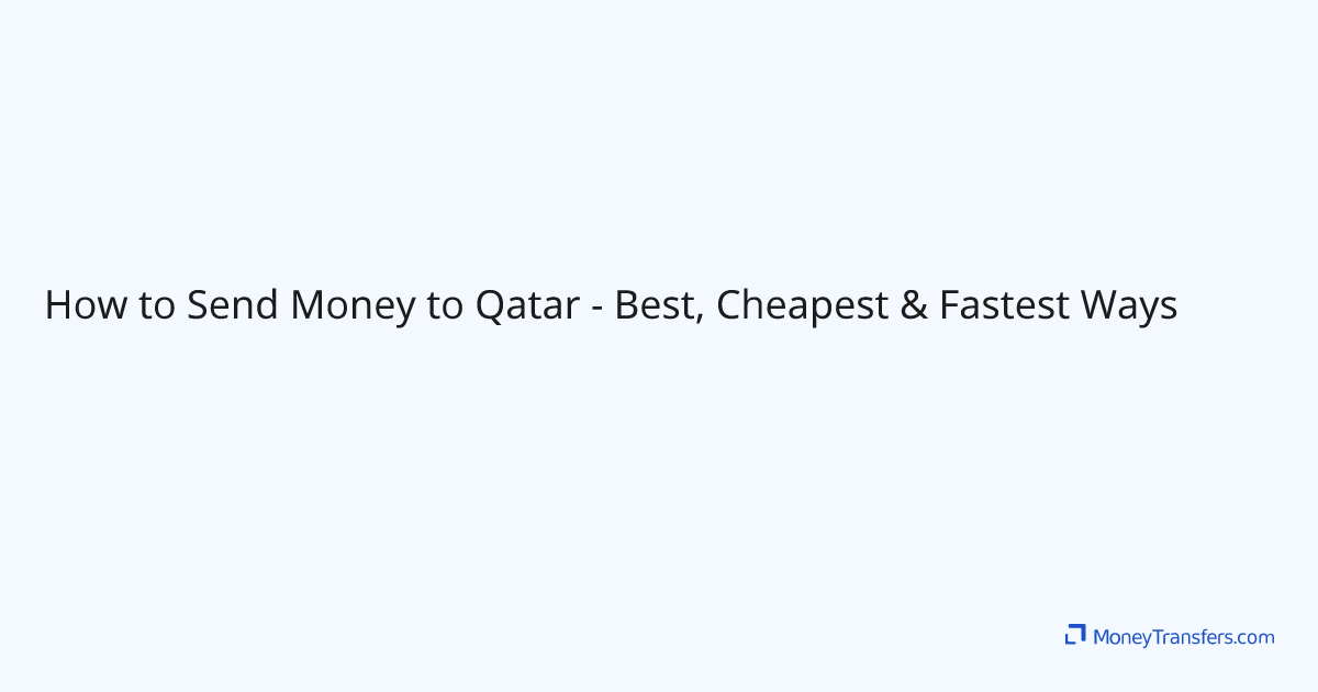 How to Send Money to Qatar Best, Cheapest & Fastest Ways