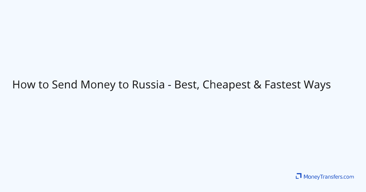 How to Send Money to Russia Best, Cheapest & Fastest Ways